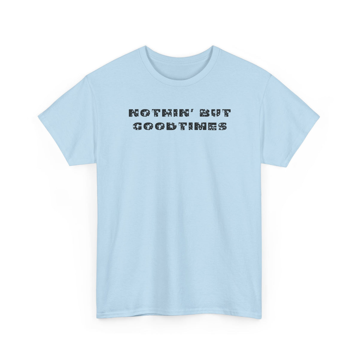 Nothin But Goodtimes Unisex Heavy Cotton Tee