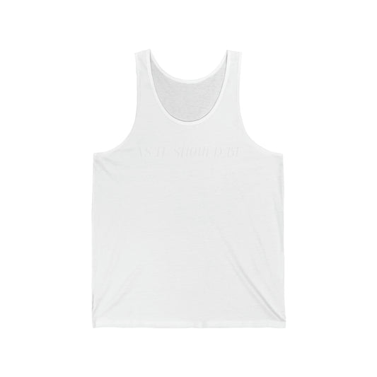 As It Should Be ..Unisex Jersey Tank