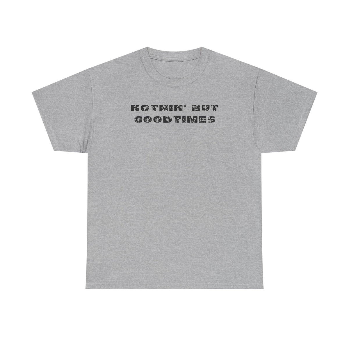 Nothin But Goodtimes Unisex Heavy Cotton Tee