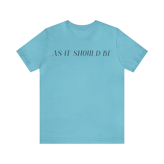 As It Should Be...Unisex Short Sleeve Tee