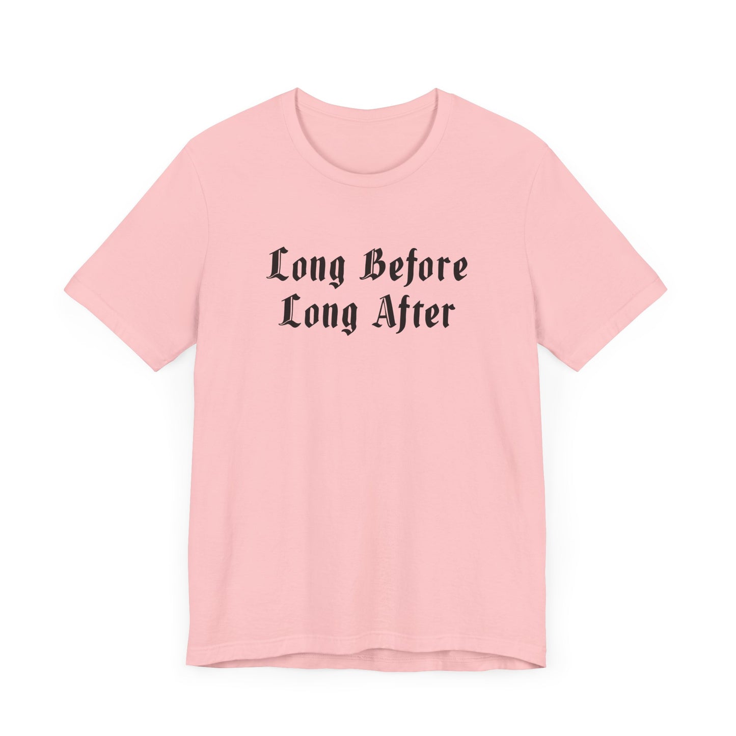 Long Before Long After.  Unisex Jersey Short Sleeve Tee