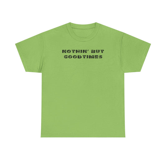 Nothin But Goodtimes Unisex Heavy Cotton Tee