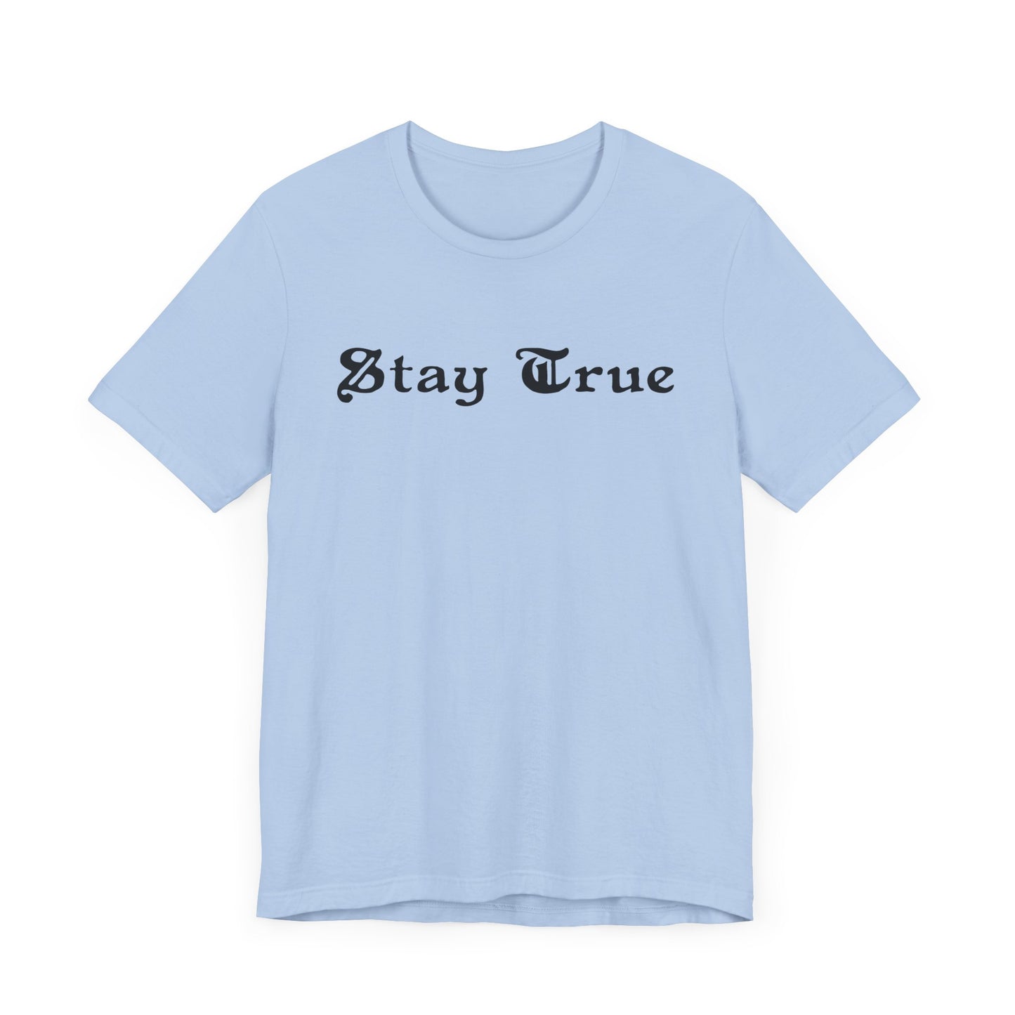 Stay True. Unisex Jersey Short Sleeve Tee
