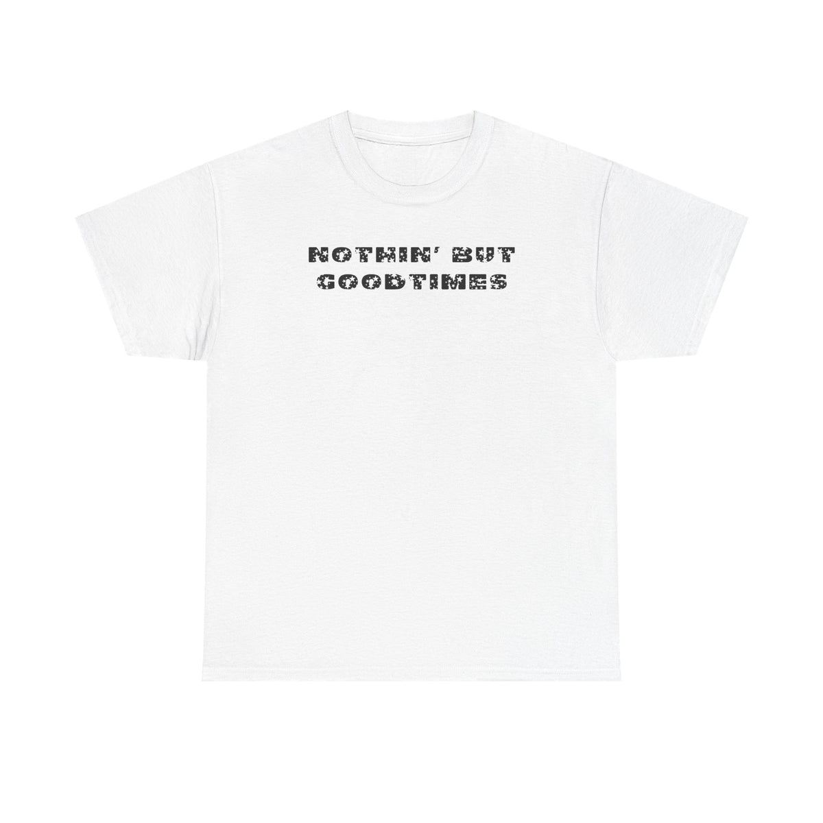 Nothin But Goodtimes Unisex Heavy Cotton Tee