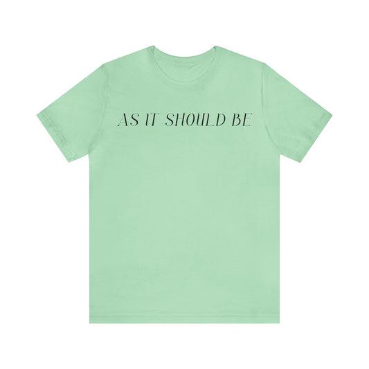 As It Should Be...Unisex Short Sleeve Tee
