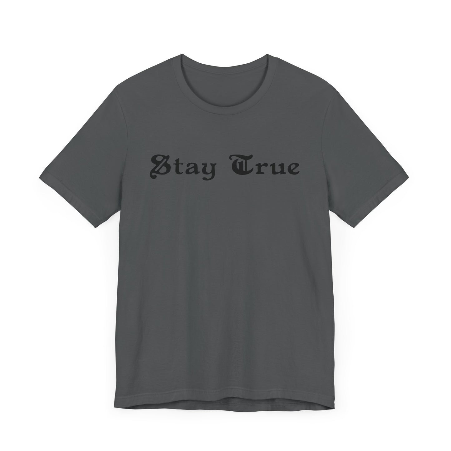 Stay True. Unisex Jersey Short Sleeve Tee