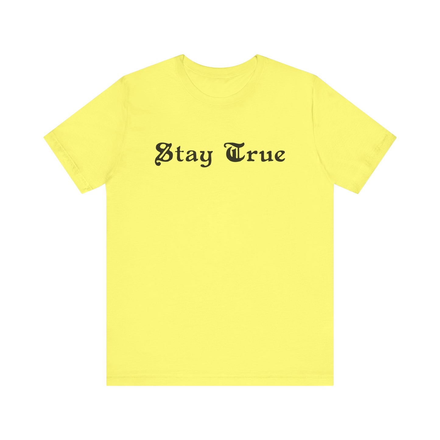 Stay True. Unisex Jersey Short Sleeve Tee