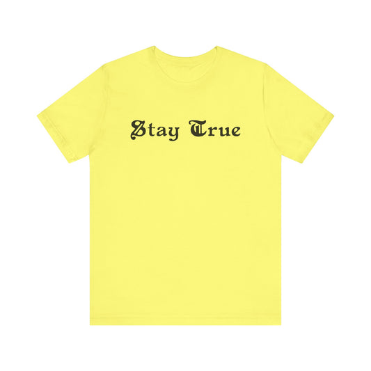 Stay True. Unisex Jersey Short Sleeve Tee