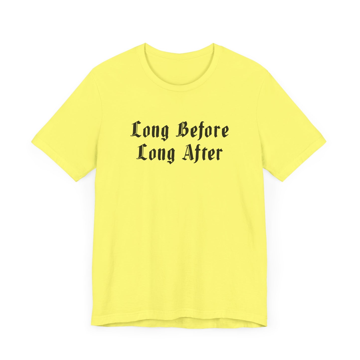 Long Before Long After.  Unisex Jersey Short Sleeve Tee
