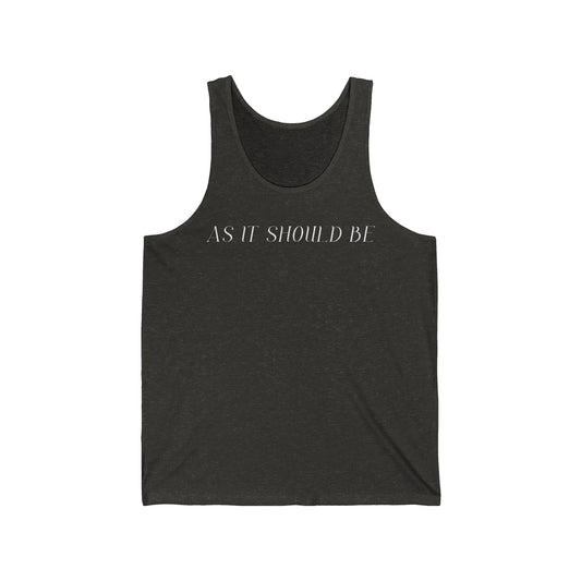 As It Should Be ..Unisex Jersey Tank