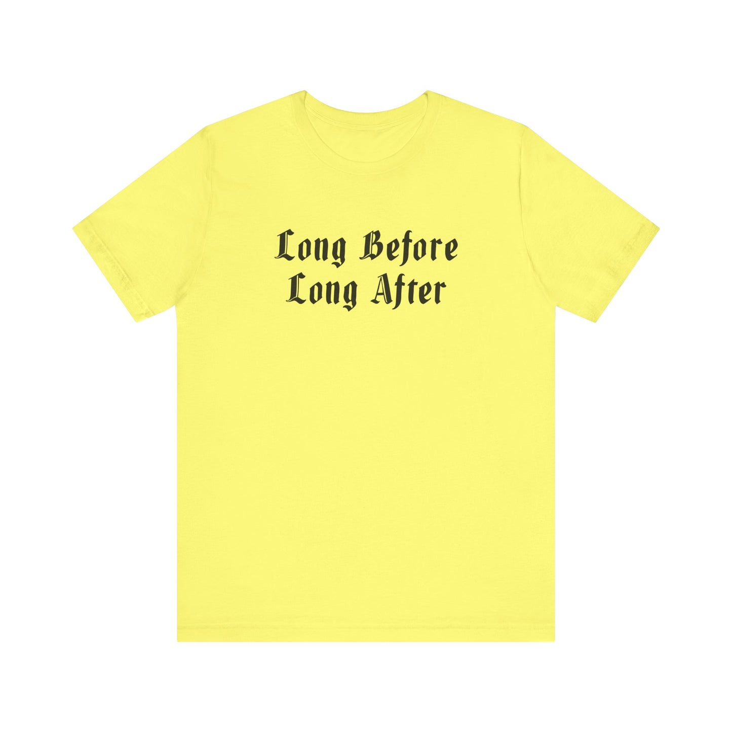 Long Before Long After.  Unisex Jersey Short Sleeve Tee
