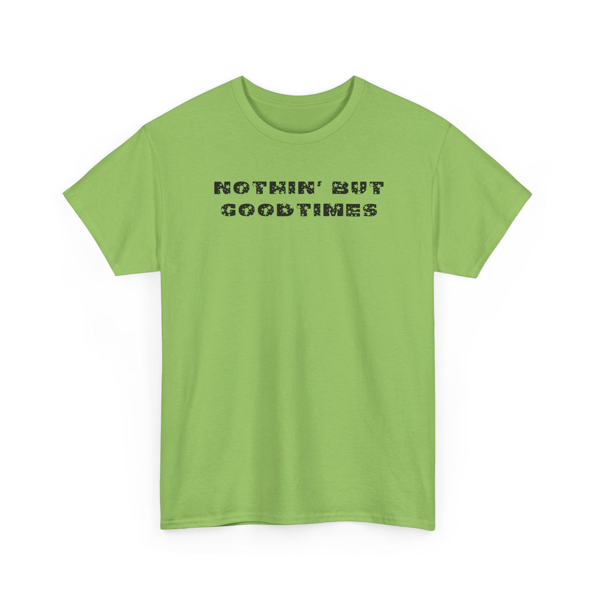 Nothin But Goodtimes Unisex Heavy Cotton Tee