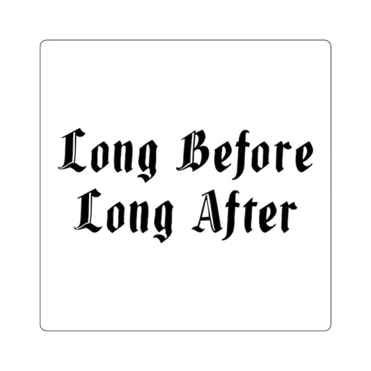 Long Before Long After..Square Stickers
