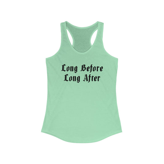 Long Before Long After Women's Ideal Racerback Tank