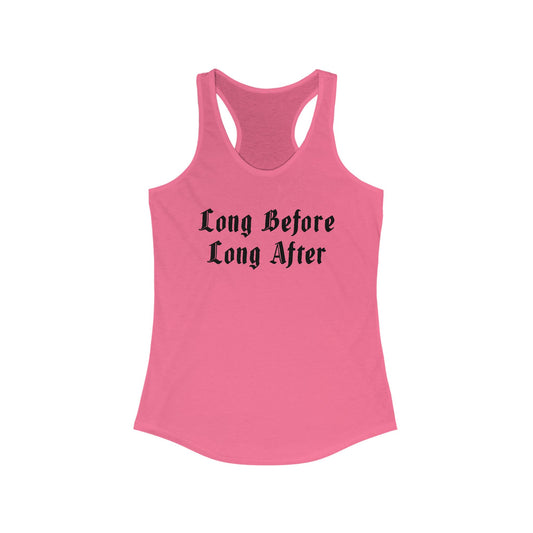 Long Before Long After Women's Ideal Racerback Tank