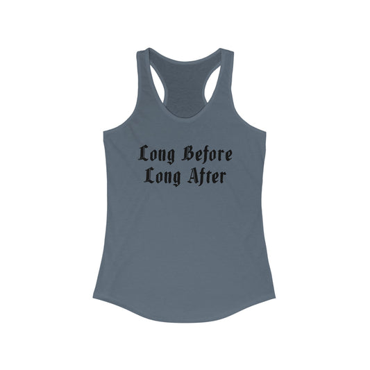 Long Before Long After Women's Ideal Racerback Tank