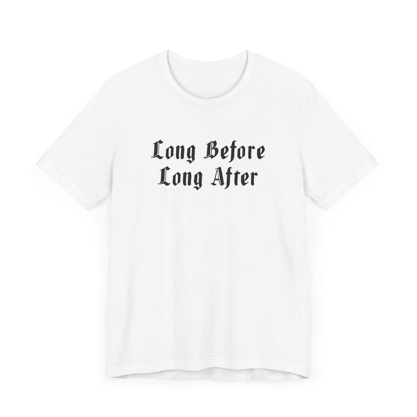 Long Before Long After.  Unisex Jersey Short Sleeve Tee