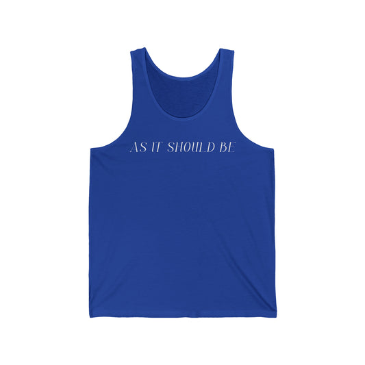 As It Should Be ..Unisex Jersey Tank