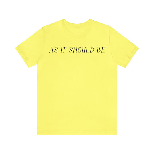 As It Should Be...Unisex Short Sleeve Tee