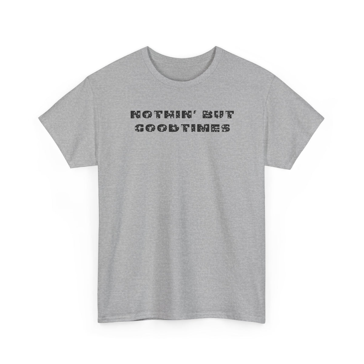 Nothin But Goodtimes Unisex Heavy Cotton Tee