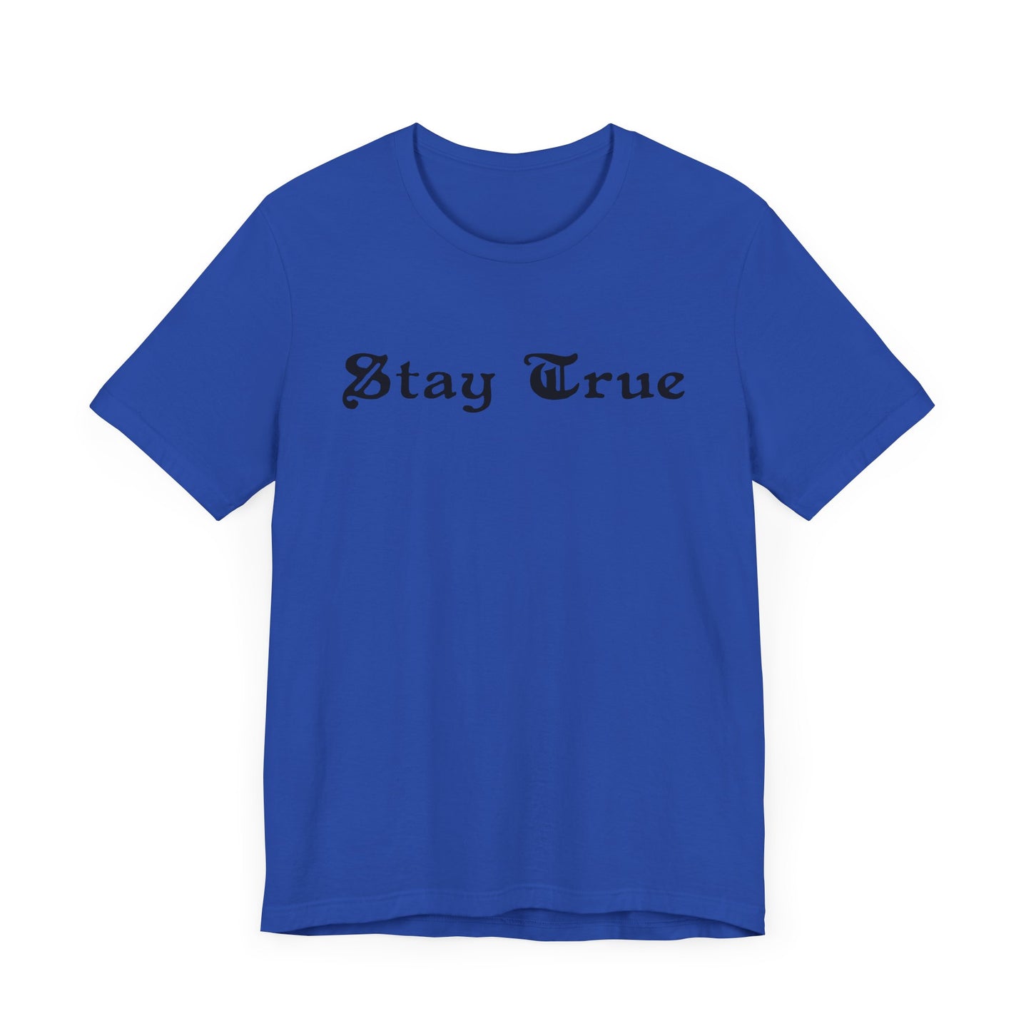 Stay True. Unisex Jersey Short Sleeve Tee