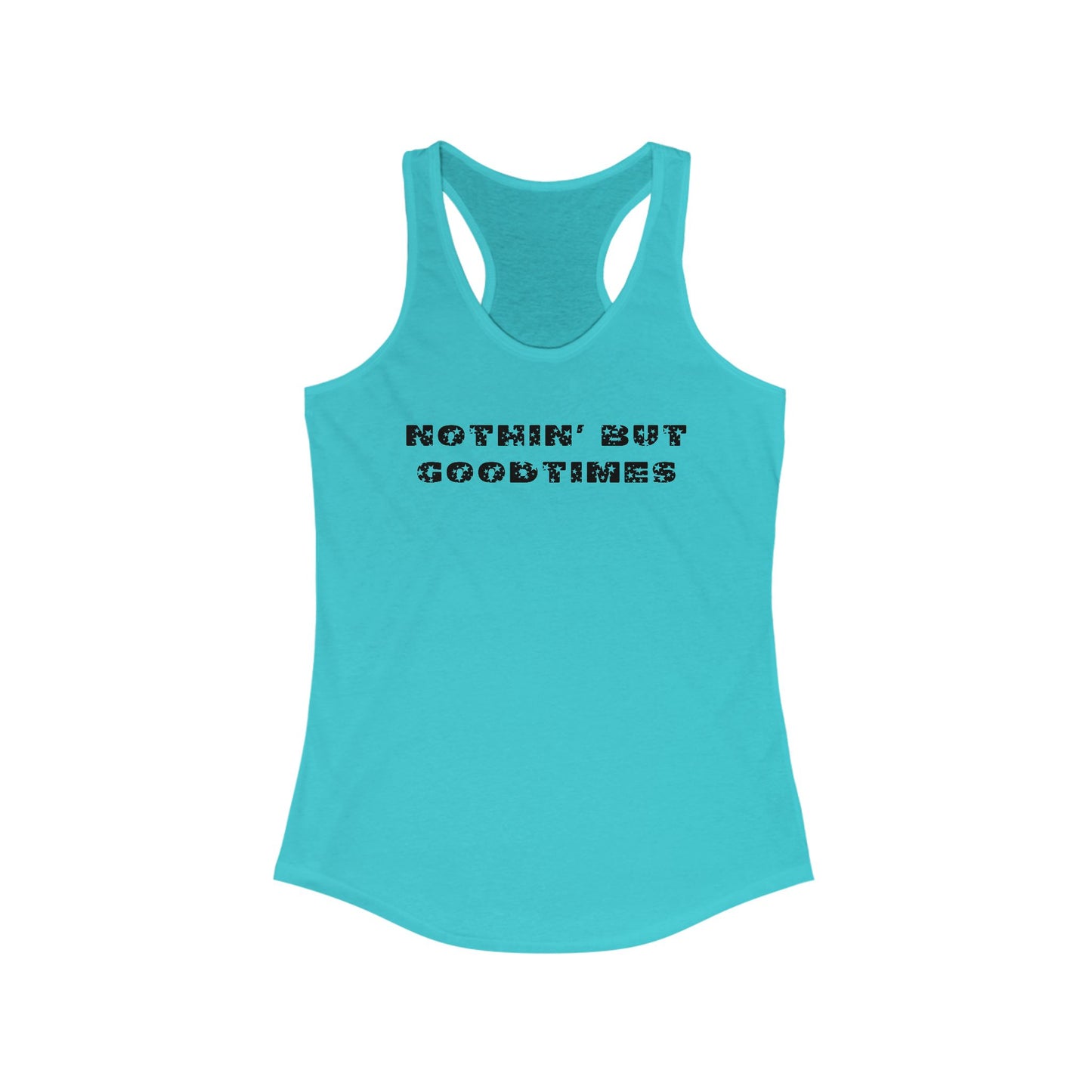 Nothin But Goodtimes Women's Ideal Racerback Tank