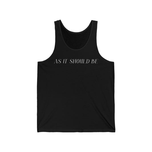 As It Should Be ..Unisex Jersey Tank