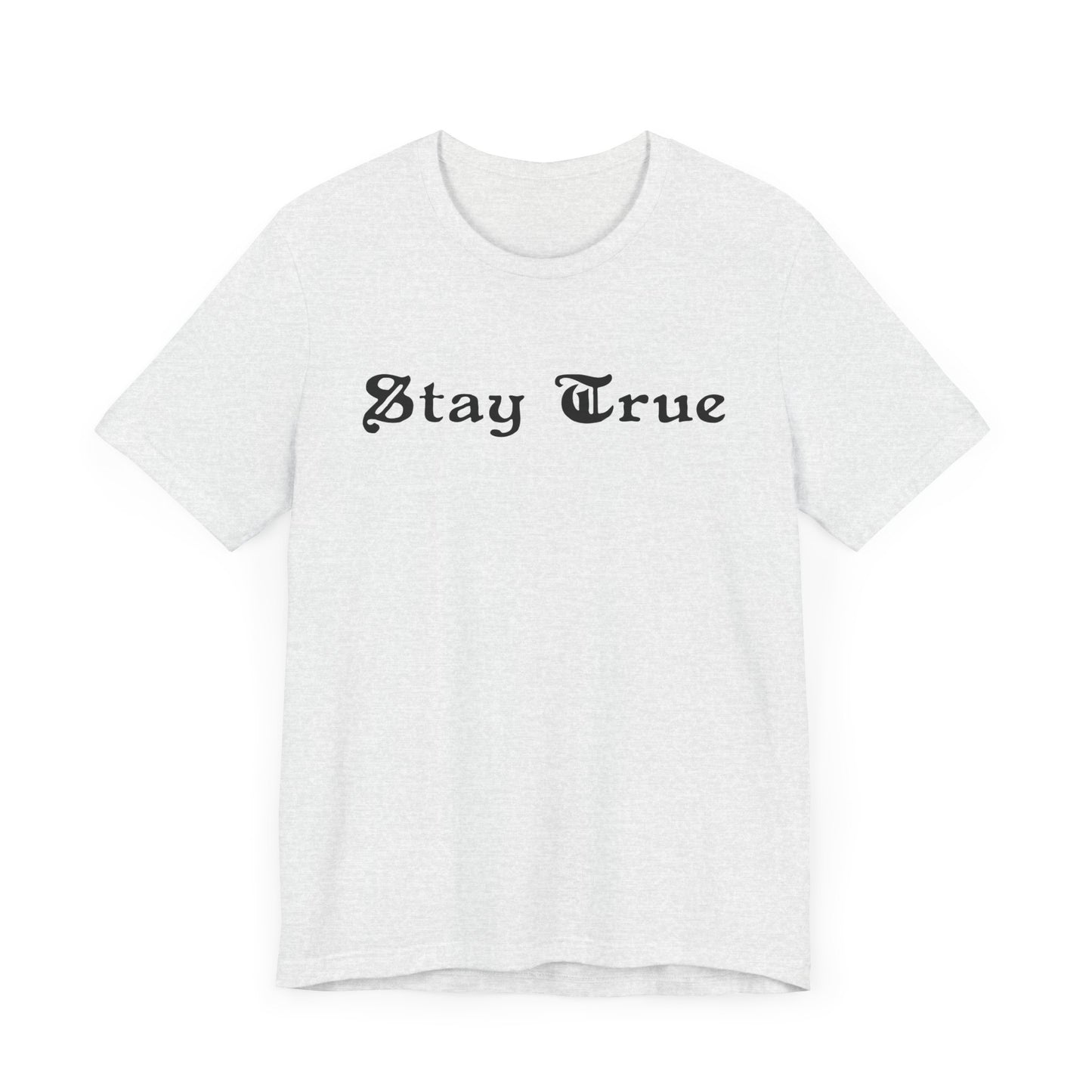 Stay True. Unisex Jersey Short Sleeve Tee