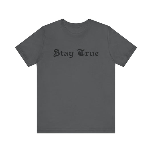 Stay True. Unisex Jersey Short Sleeve Tee