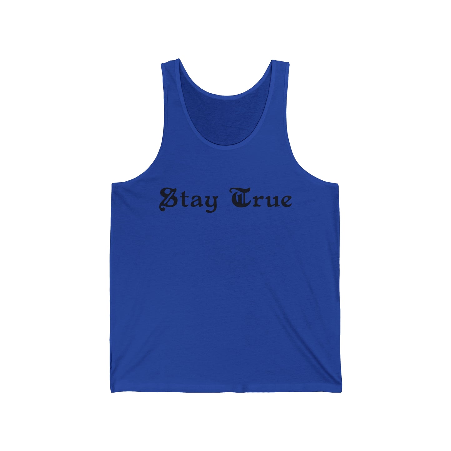Stay True.  Unisex Jersey Tank