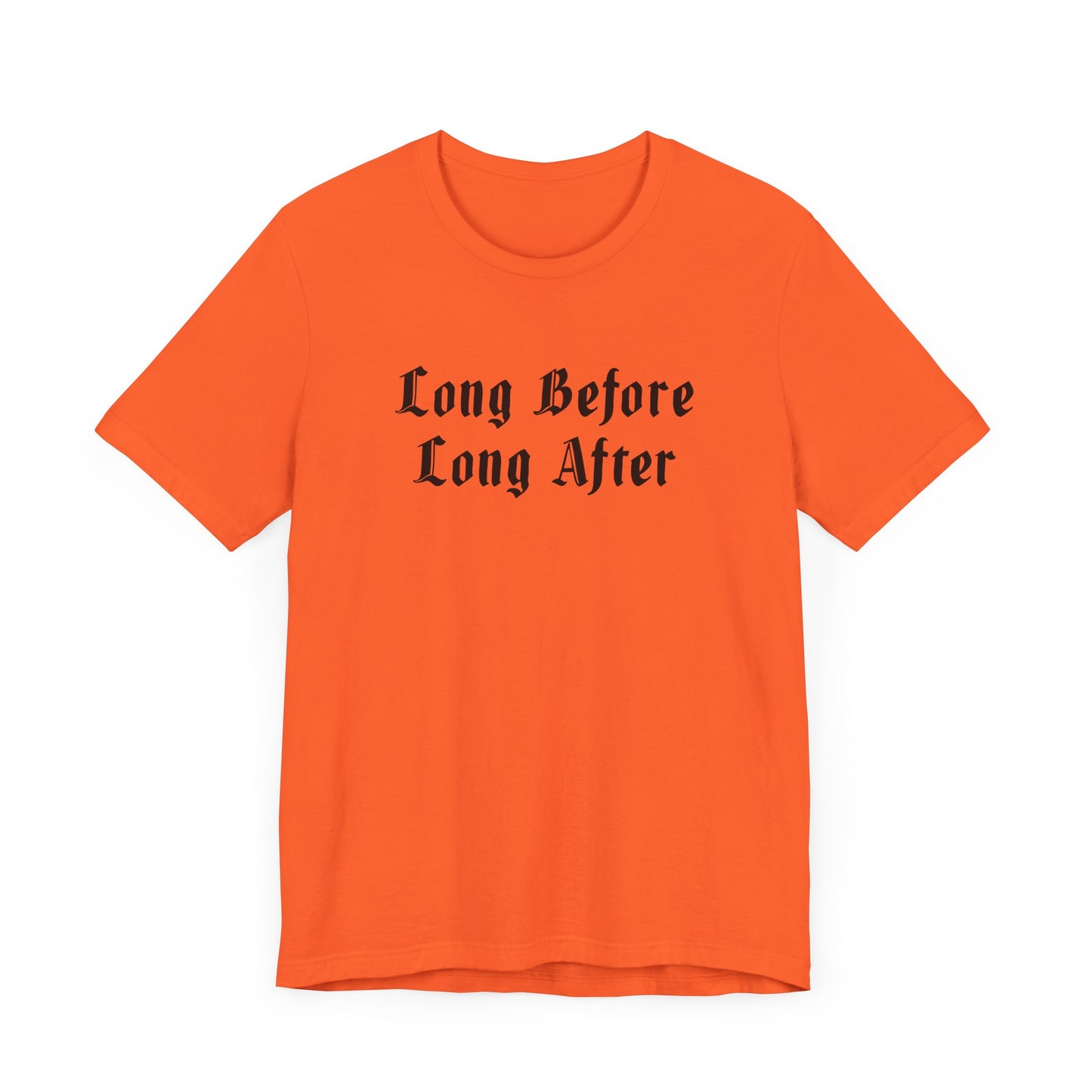 Long Before Long After.  Unisex Jersey Short Sleeve Tee