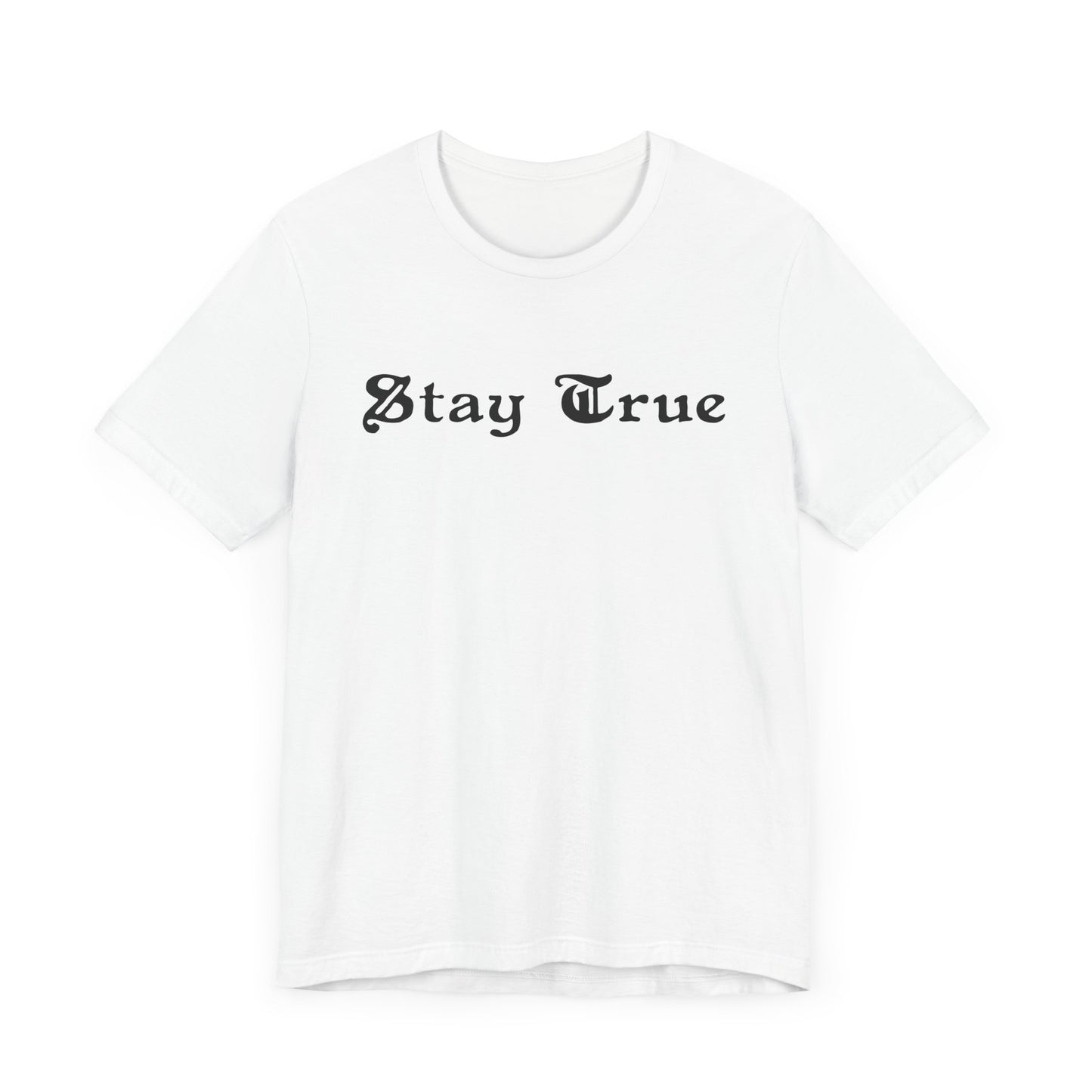 Stay True. Unisex Jersey Short Sleeve Tee