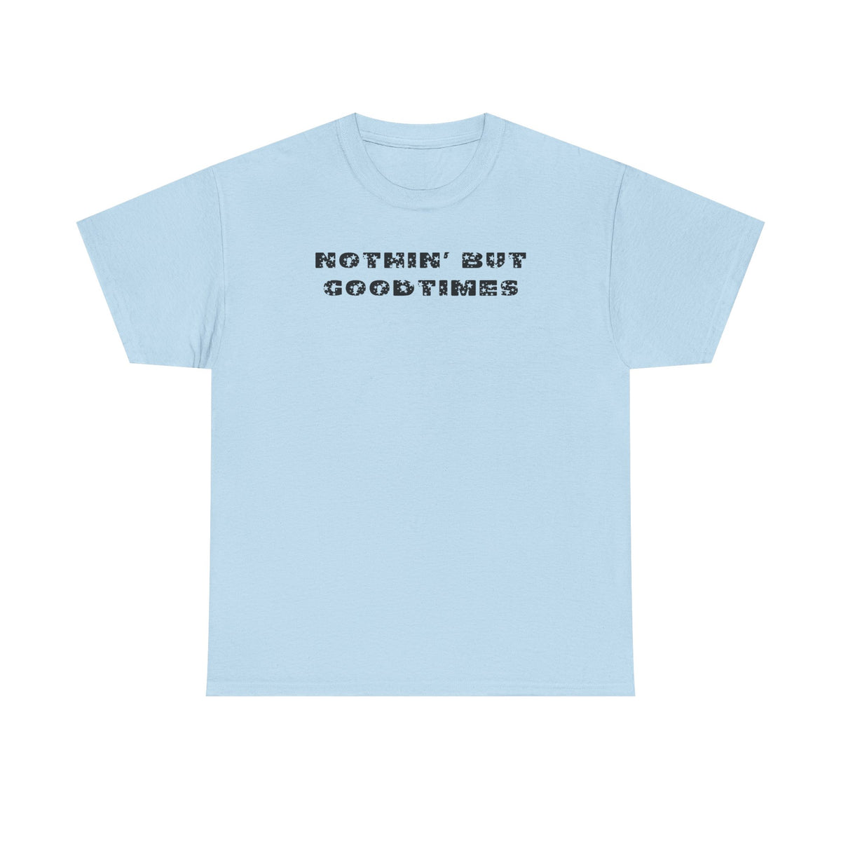 Nothin But Goodtimes Unisex Heavy Cotton Tee