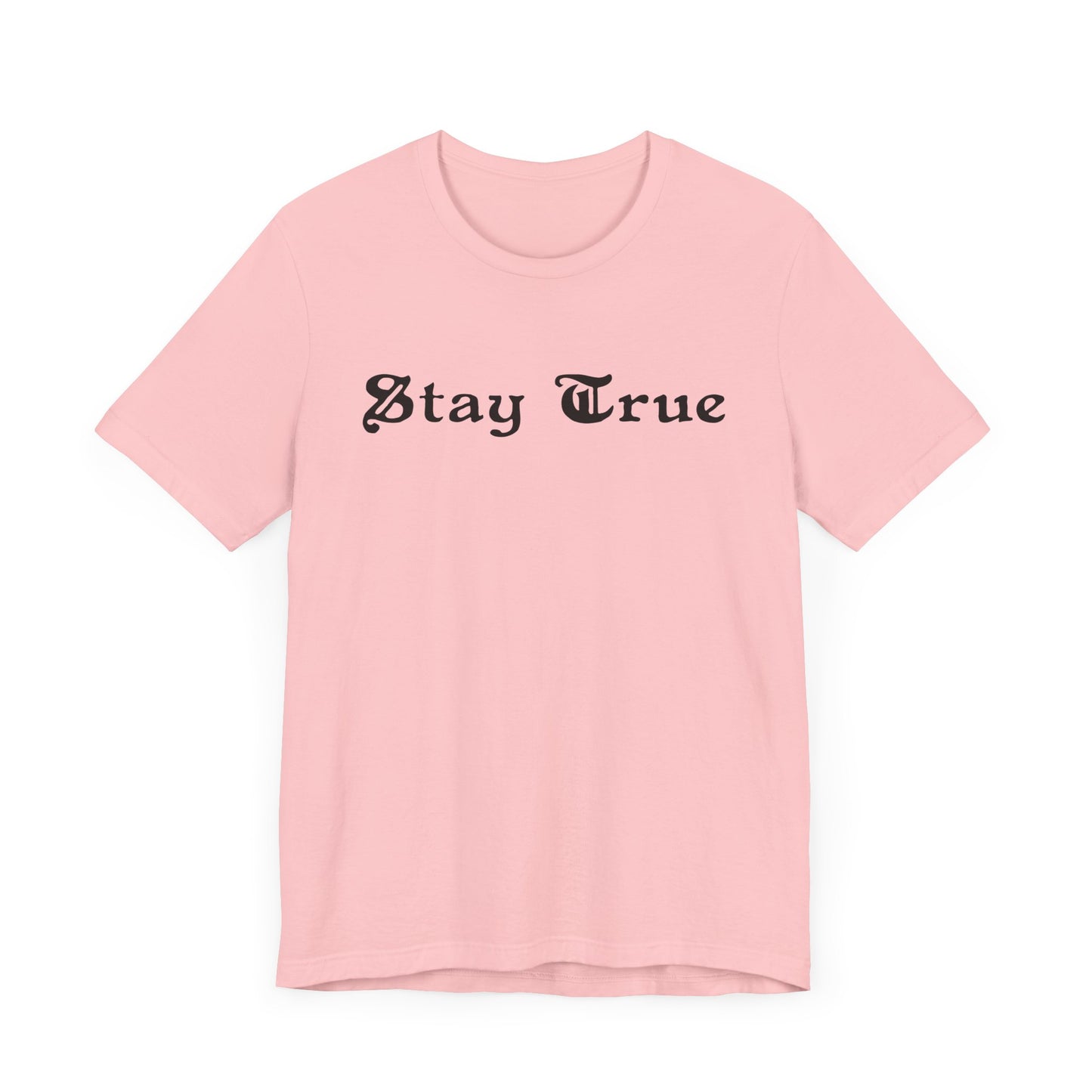 Stay True. Unisex Jersey Short Sleeve Tee