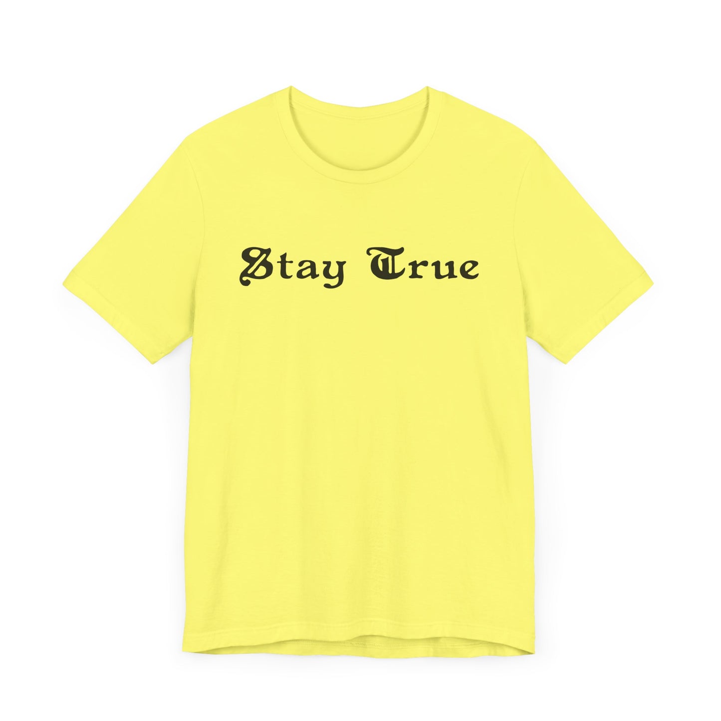 Stay True. Unisex Jersey Short Sleeve Tee