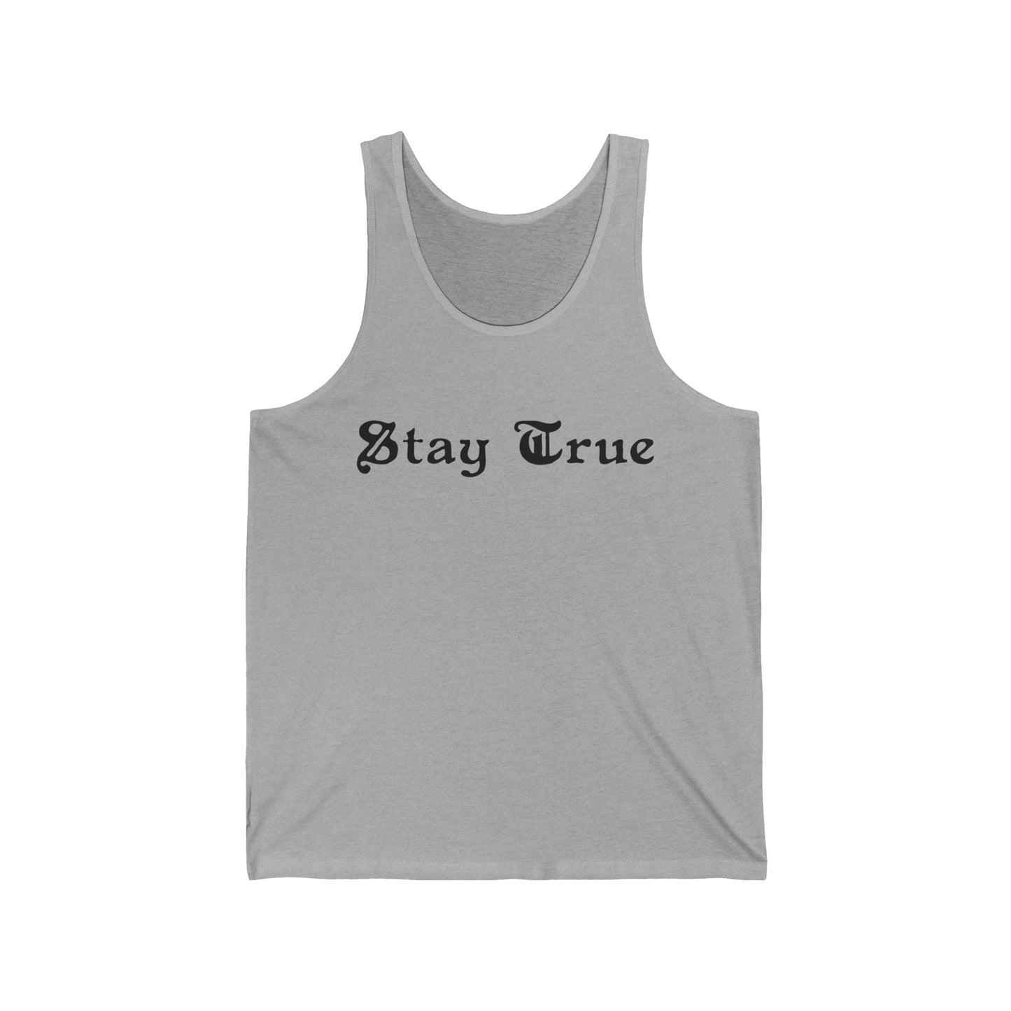 Stay True.  Unisex Jersey Tank