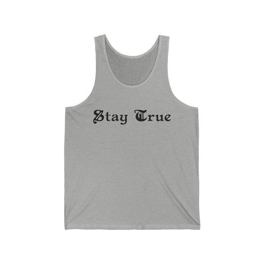 Stay True.  Unisex Jersey Tank