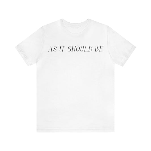 As It Should Be...Unisex Short Sleeve Tee