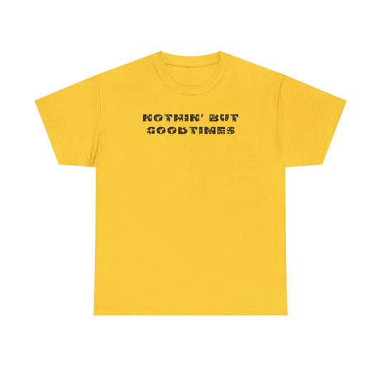 Nothin But Goodtimes Unisex Heavy Cotton Tee