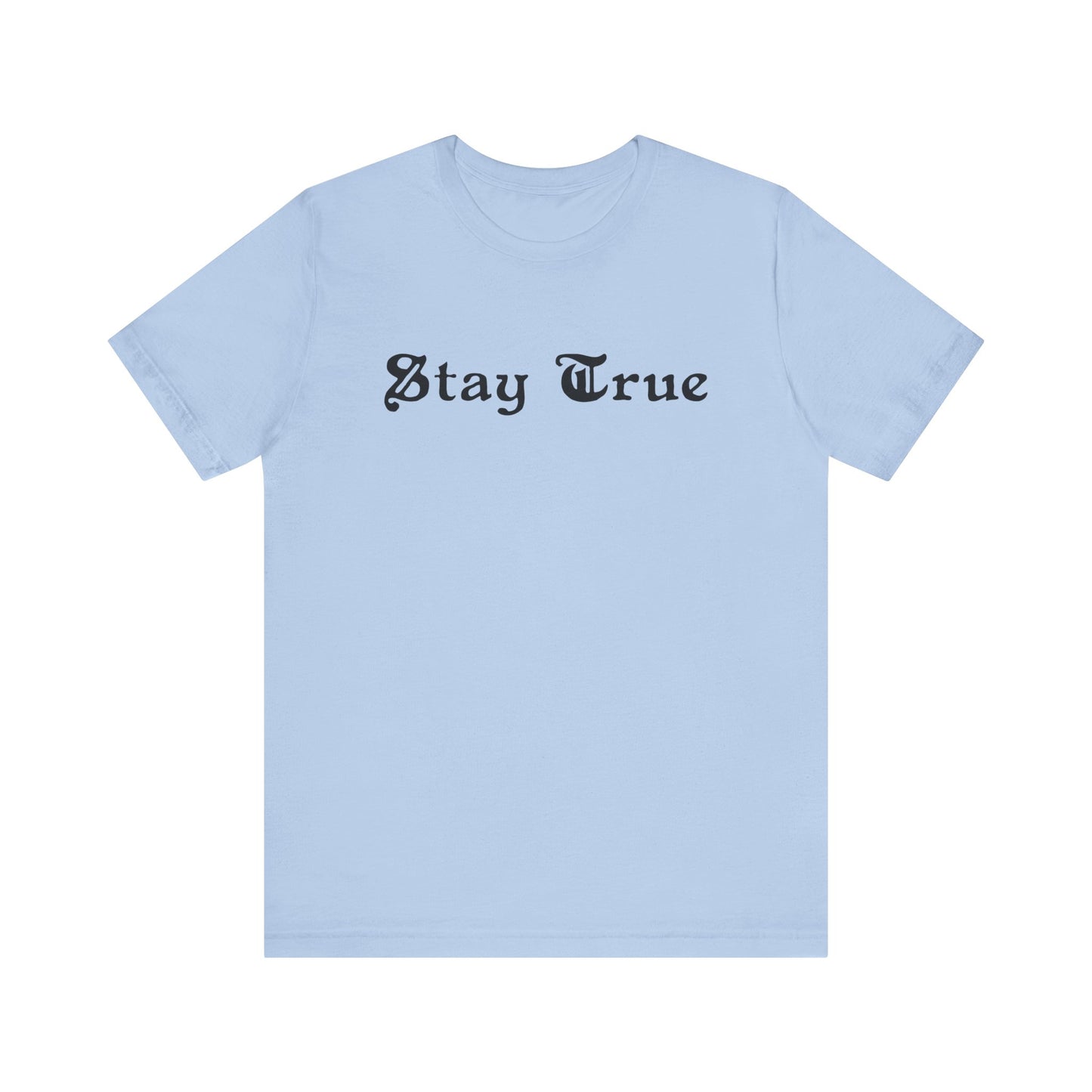 Stay True. Unisex Jersey Short Sleeve Tee