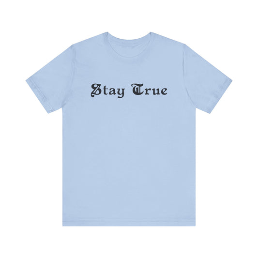 Stay True. Unisex Jersey Short Sleeve Tee