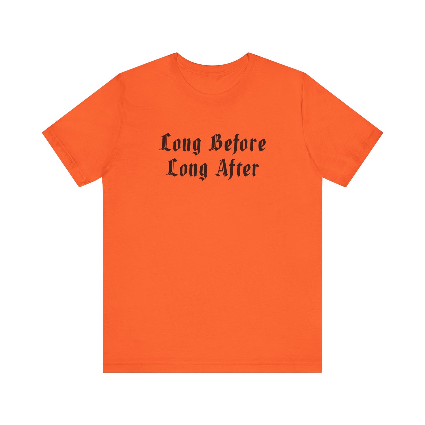 Long Before Long After.  Unisex Jersey Short Sleeve Tee