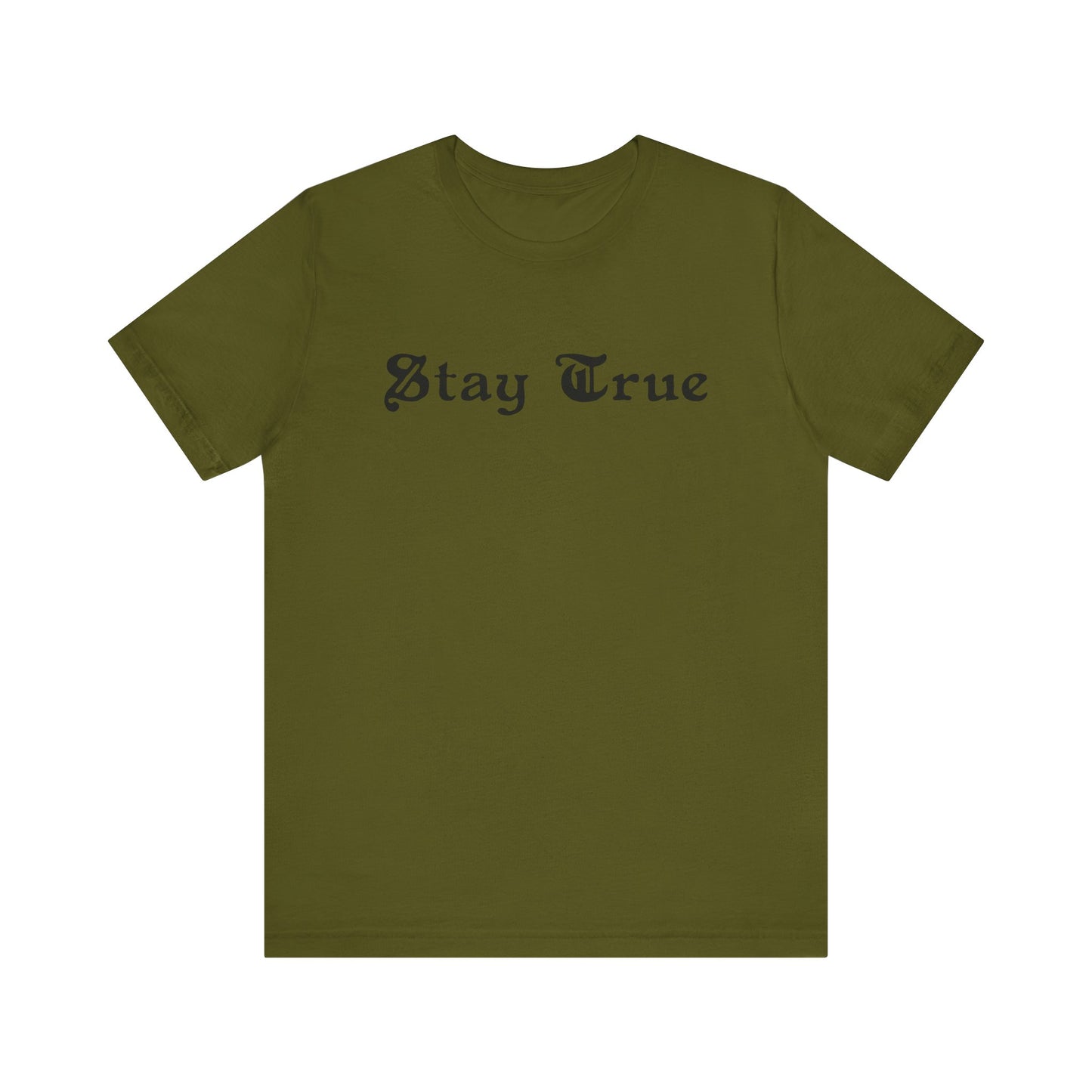 Stay True. Unisex Jersey Short Sleeve Tee