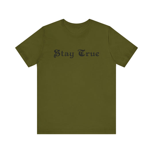 Stay True. Unisex Jersey Short Sleeve Tee