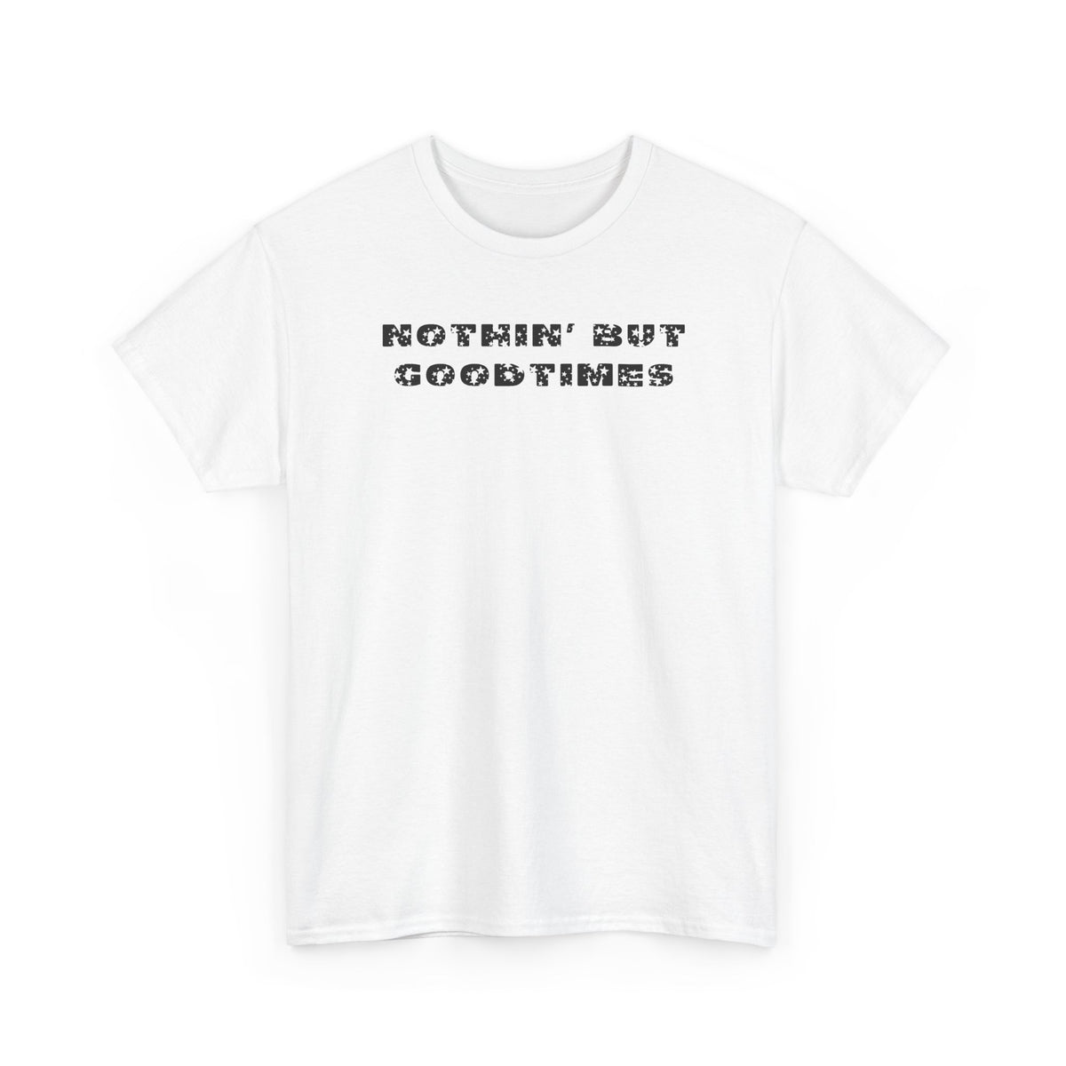 Nothin But Goodtimes Unisex Heavy Cotton Tee