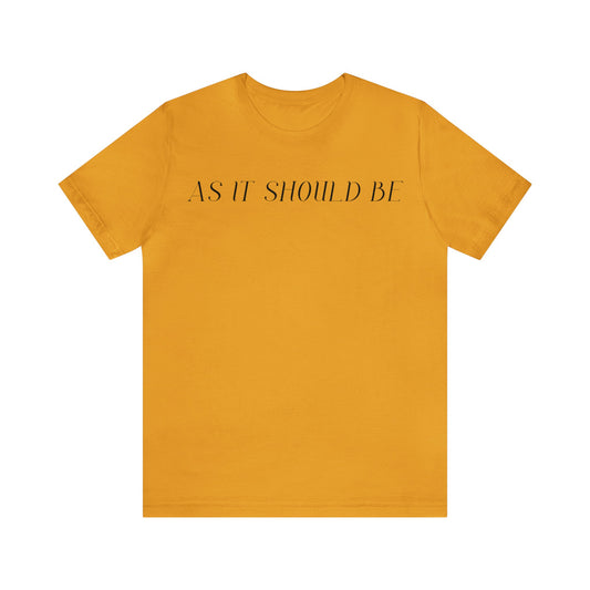 As It Should Be...Unisex Short Sleeve Tee
