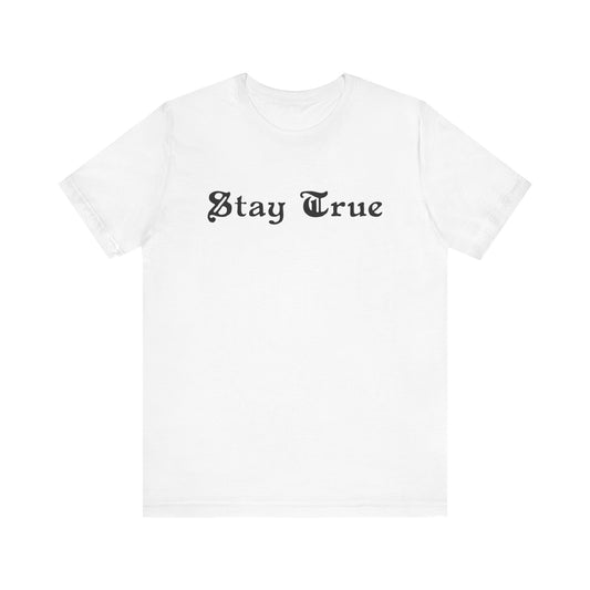 Stay True. Unisex Jersey Short Sleeve Tee