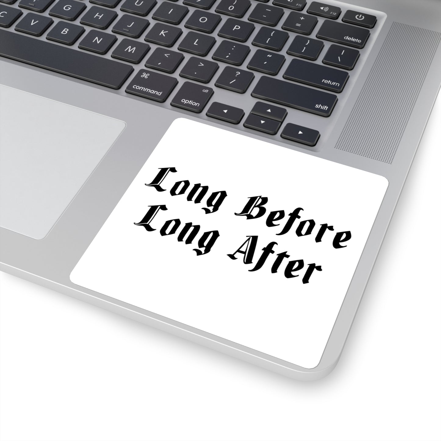 Long Before Long After..Square Stickers