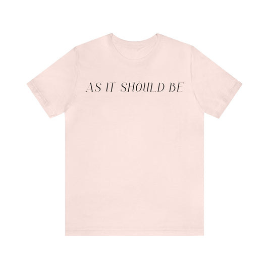 As It Should Be...Unisex Short Sleeve Tee