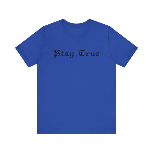 Stay True. Unisex Jersey Short Sleeve Tee